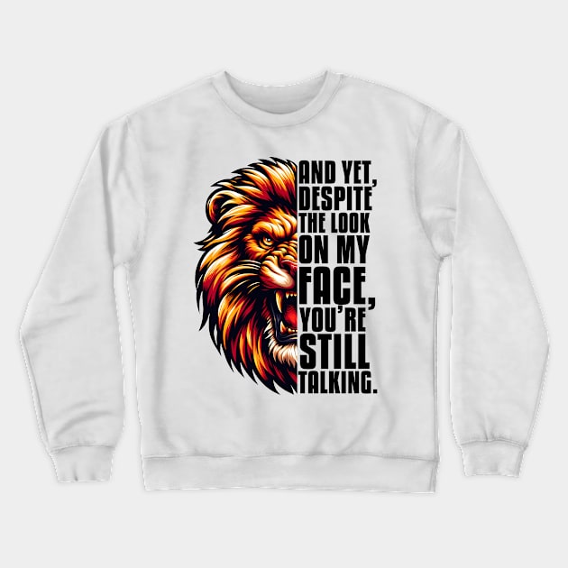 Yet Despite The Look on My Face, You're Still Talking Crewneck Sweatshirt by Merchweaver